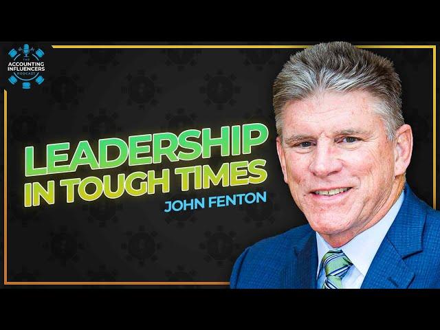 Accounting Leadership in Tough Times: John Fenton