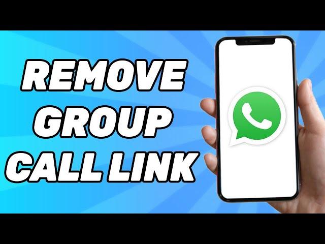 How to Remove Whatsapp Group Call Link | Quick and Easy!