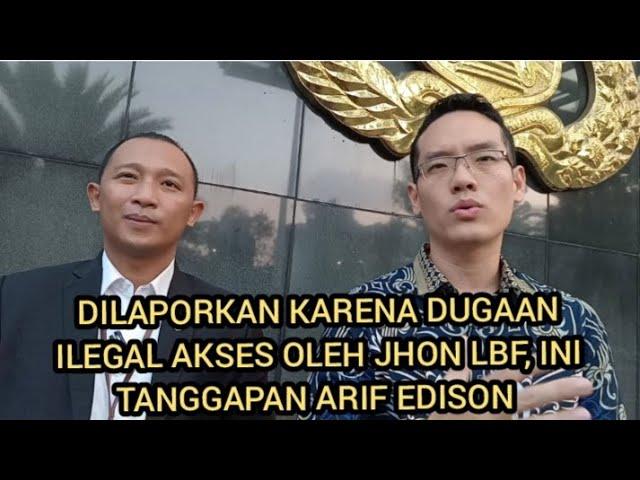 TANGGAPAN ARIF EDISON TERKAIT LAPORAN JHON LBF ATAS DUGAAN ILEGAL AKSES