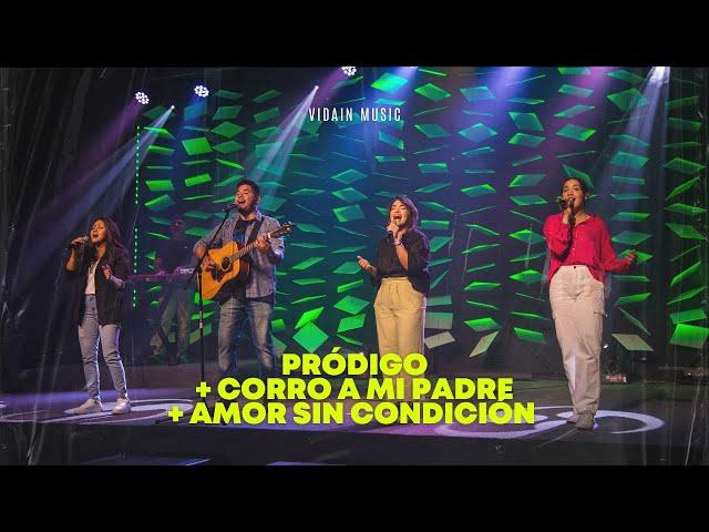 Pródigo + Corro a mi Padre + Amor sin condición | VIDAIN Music