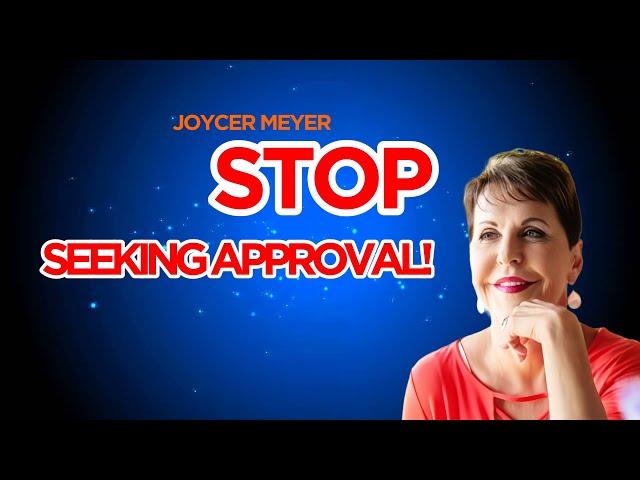 Joyce Meyer: How To Overcome The Need For Approval And Find True Freedom