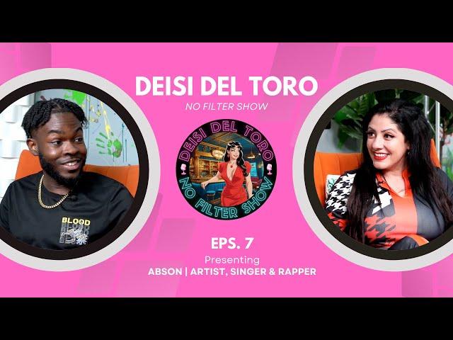 Deisi Del Toro "No Filter Show" #7 - Abson | Artist, Singer & Rapper