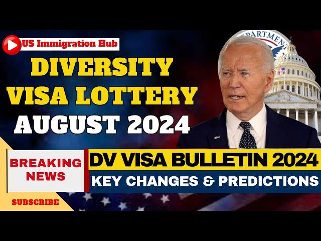 Diversity Visa Lottery August 2024: DV Visa Bulletin Key Changes & Predictions | DV Visa Lottery