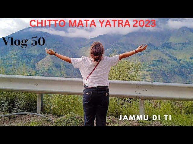 || Vlog 50 || Chitto Mata Yatra 2023 Part 1 || Jammu Di Ti || Jammu Dogri Vlogger ||