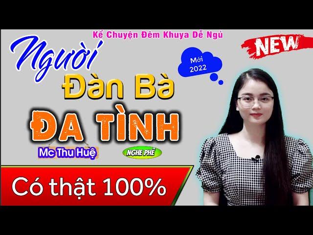 Full Tâm Sự Thầm Kín 2022 - Người Đàn Bà Đa Tình - Truyện Thực Tế MC Thu Huệ kể quá hay