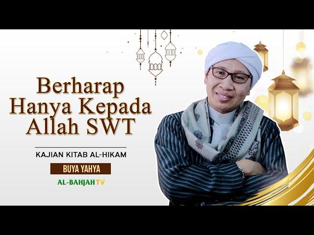 Kajian Al-Hikam, Penutup Bag.40: Berharap hanya kepada Allah | Buya Yahya | 28 Oktober 2024