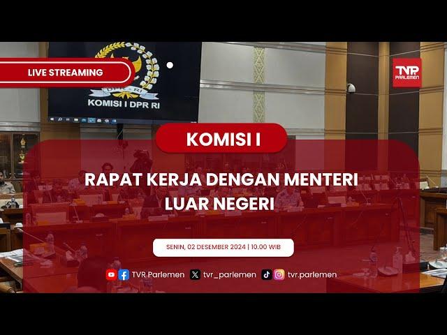 KOMISI I DPR RI RAKER DENGAN MENTERI LUAR NEGERI RI