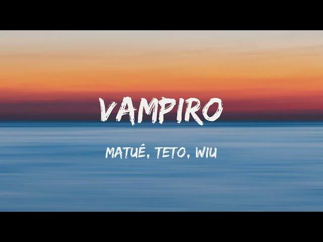 Matue, Teto & Wiu - Vampiro (Letra)