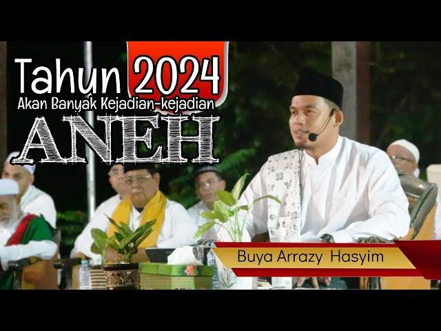 Tahun 2024 Akan Banyak Kejadian-kejadian Aneh || BUYA ARRAZY HASYIM