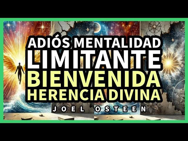 Cómo Dejar Atrás tu MENTALIDAD LIMITANTE y Aceptar tu HERENCIA DIVINA - Por Joel Osteen