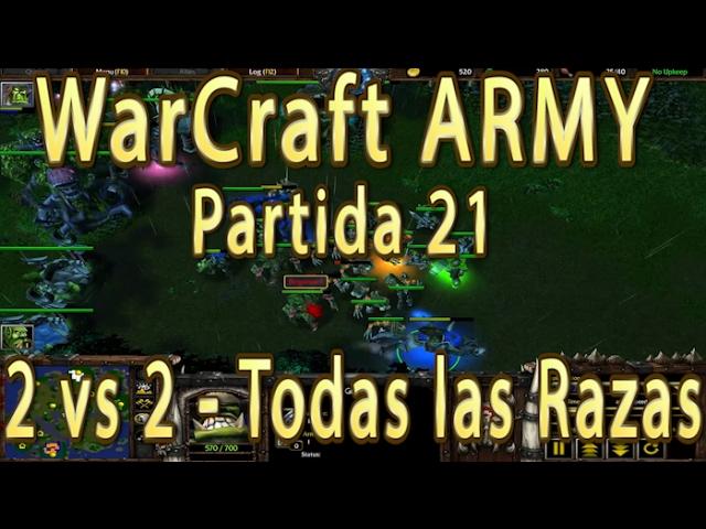 2 vs 2 - Todas las Razas - Partida 21 - WarCraft ARMY