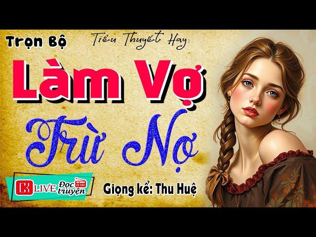 Câu chuyện hay nhất youtube: " LÀM VỢ TRỪ NỢ " - Nghe kể chuyện đêm khuya ngủ ngon 2024