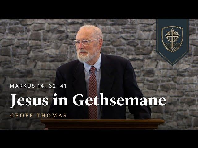 Jesus in Gethsemane | Geoff Thomas