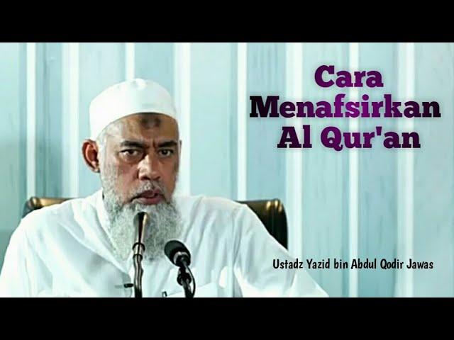 Cara menafsirkan Al Qur'an - Ustadz Yazid bin Abdul Qodir Jawas