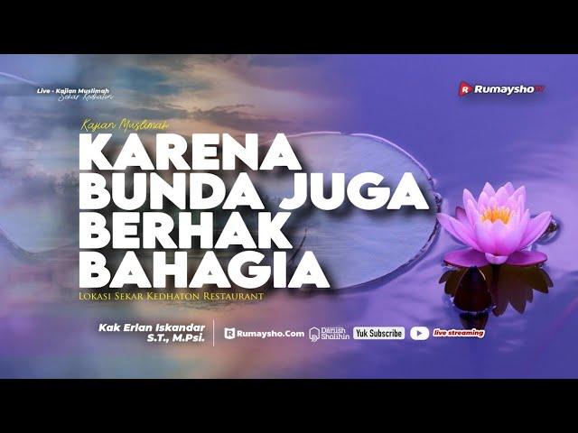 Karena Bunda Juga Berhak Bahagia - Kak Erlan Iskandar, S.T., M.Psi.