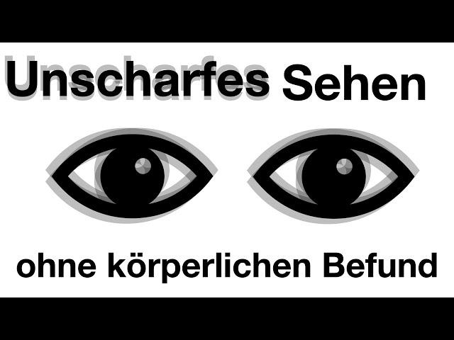 Unscharfes, verschwommenes Sehen ohne körperlichen Befund. Was hilft bei funktionellen Sehstörungen?