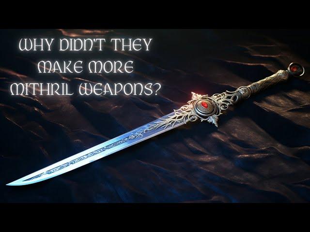 Why Didn't They Make More Mithril Weapons Where Did The Mithril Go