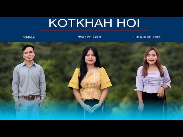 KOTKHAH HOI || SEIMINLAL LHINGNEICHONG HAOKIP & LAMBOICHING HANGHAL ||