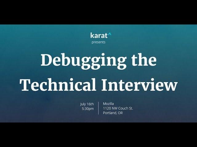 Debugging The Technical Interview - July 16, 2018 (partial)