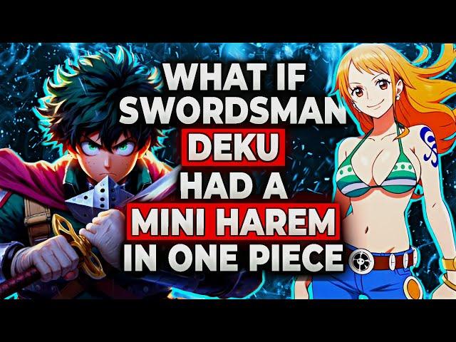 What If Swordsman Deku Had A Mini Harem In One Piece!? | Part 1 | MHA x One Piece