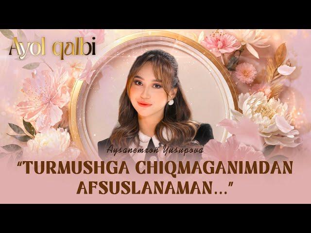 “Turmushga chiqmaganimdan afsuslanaman…” Ayol qalbi