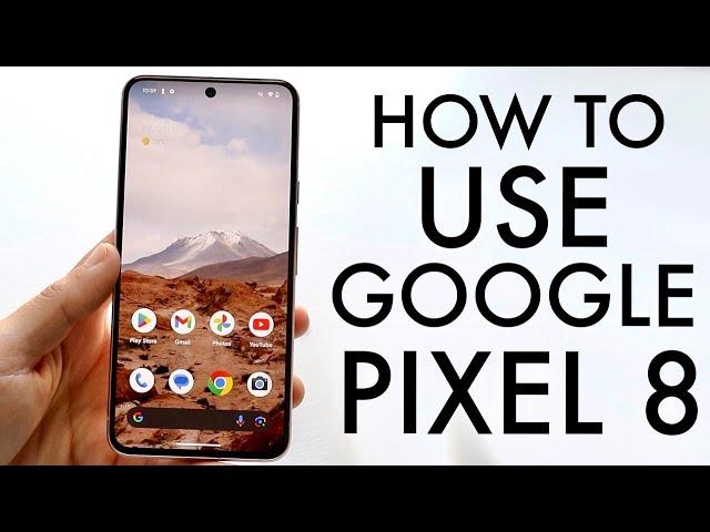 How To Use Google Pixel 8! (Complete Beginners Guide)