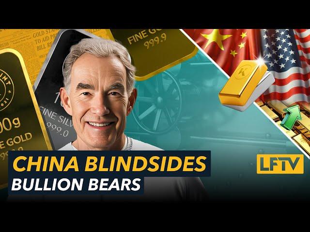 CHINA BLINDSIDES BULLION BEARS - LFTV Ep 201