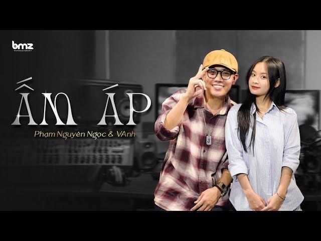 ẤM ÁP | Phạm Nguyên Ngọc x VAnh (Original)