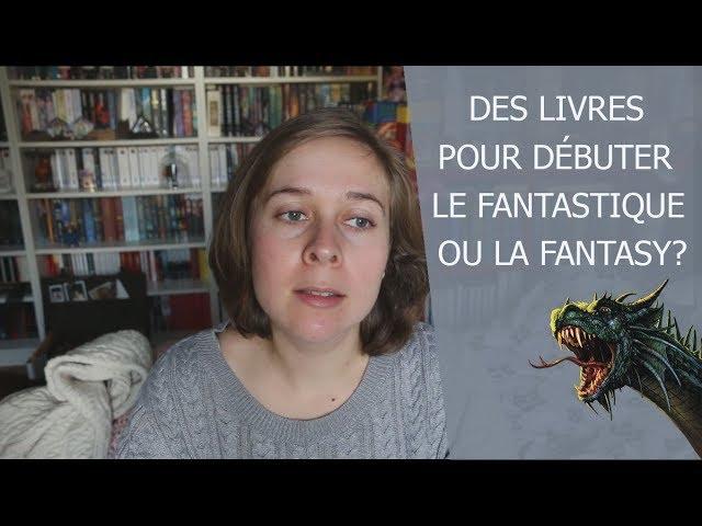 Des livres pour débuter le fantastique ou la fantasy ?