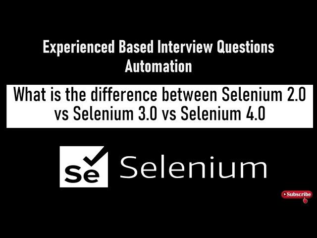 What is the difference between the Selenium 2.0 vs Selenium 3.0 vs Selenium 4.0