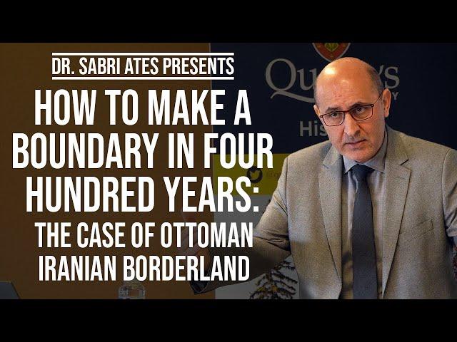 How to Make a Boundary in Four Hundred Years: The Case of Ottoman Iranian Borderland | Sabri Ates