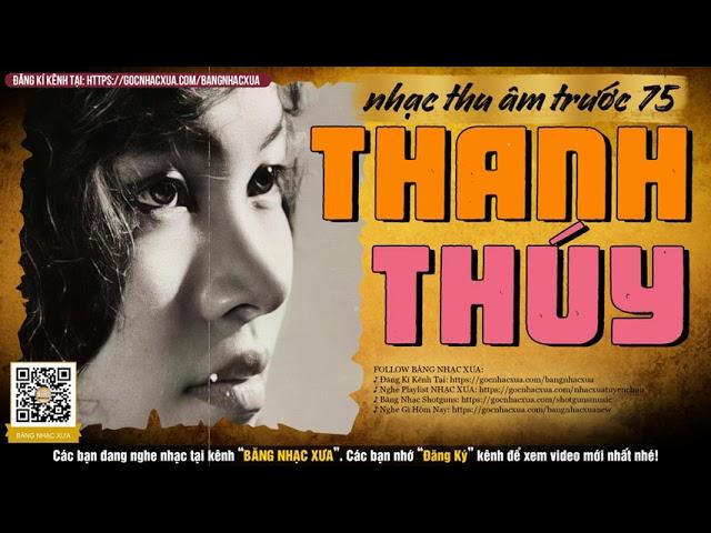 THANH THÚY PRE 75 ‣ Nhạc Vàng Chọn Lọc Bất Tử (Thu Âm Trước 1975)