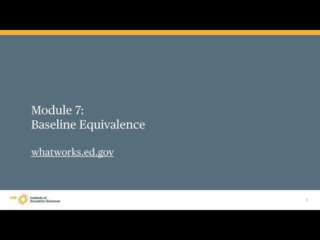 WWC Group Design Training, Module 7, Part 1: Baseline Equivalence Introduction