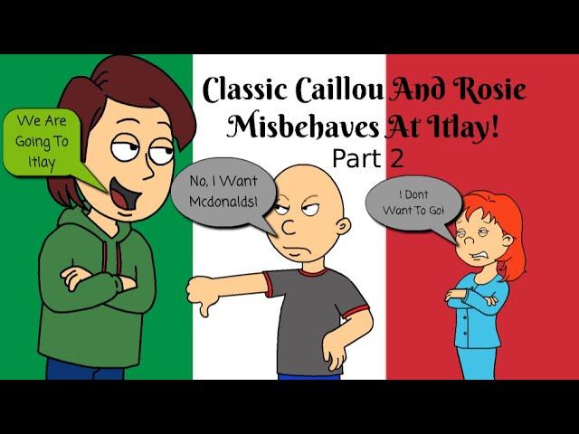 Classic Caillou And Rosie Misbehaves On The Trip To Italy / GROUNDED! / Part 2