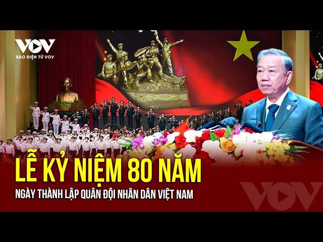 Tổ chức trọng thể Lễ kỷ niệm 80 năm Ngày thành lập Quân đội nhân dân Việt Nam | Báo Điện tử VOV