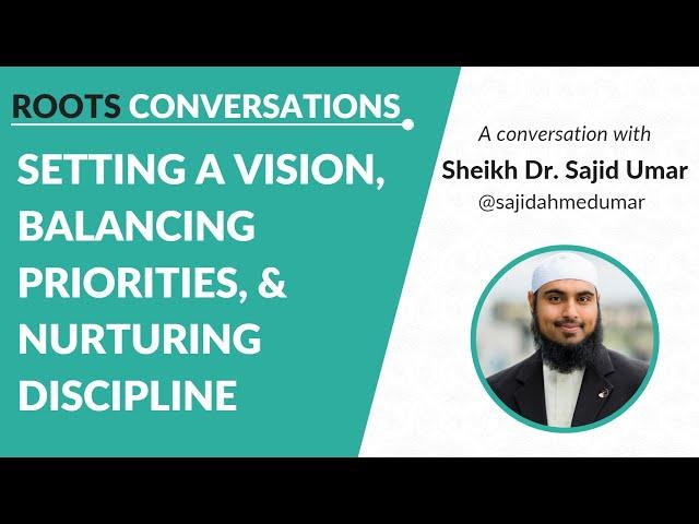 Roots Conversations #1: Crafting a Vision - Shaikh Sajid Umar