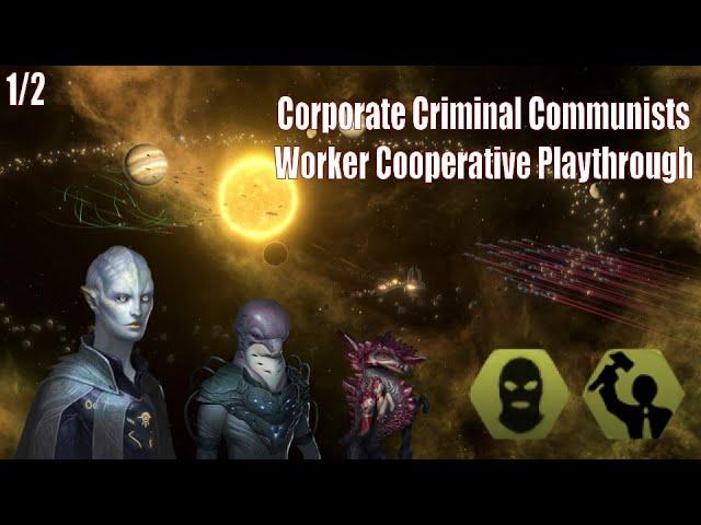 Can Criminal Communists Save the Galaxy? - Part 1/2 - Stellaris Full Playthrough