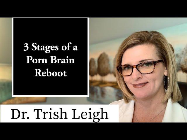 3 Stages of a Porn Brain Rewire  with Dr. Trish Leigh