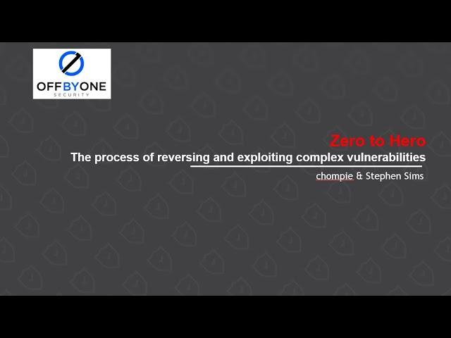 Zero to Hero: The process of reversing and exploiting complex vulnerabilities, with Chompie!
