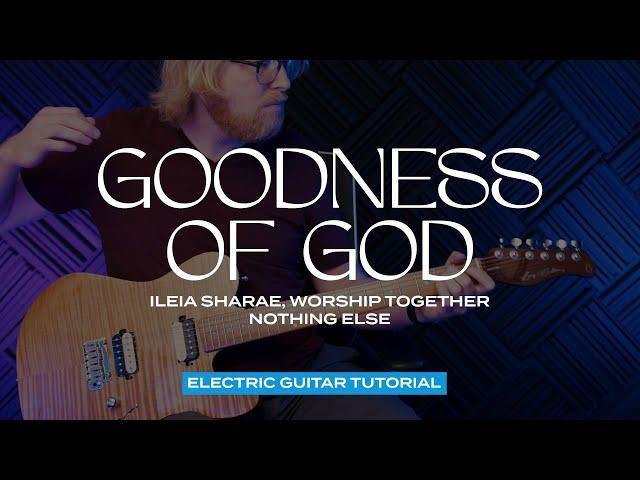 Goodness Of God (Ileia Sharae) - Electric Guitar Tutorial