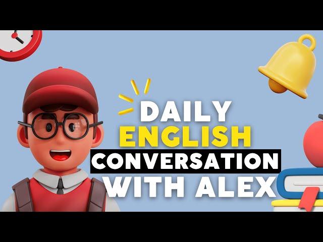 Daily English Conversation With Alex || Listen and Repeat 1-Hour Of English Conversation
