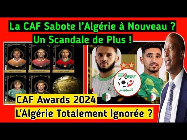 CAF Awards 2024 : Le Maroc à L’Honneur !! L’Algérie N’a Toujours Pas Sa Place, Pourquoi ?