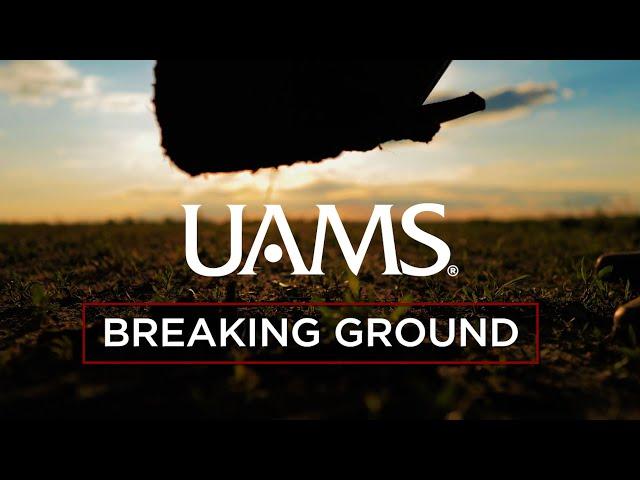 UAMS - Breaking Ground!