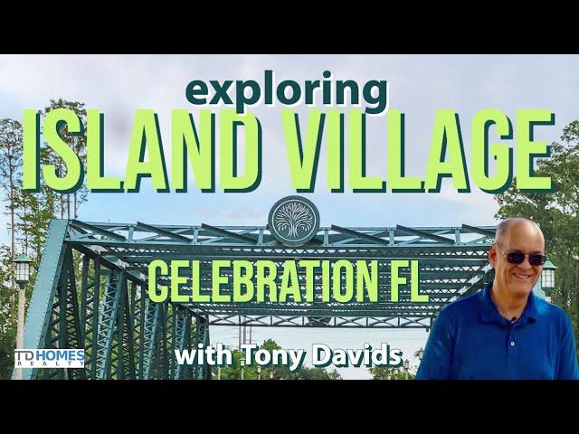 Exploring Island Village at Celebration, FL, With Tony Davids Broker at Tony Davids Homes.