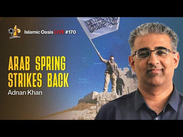 Arab Spring Strikes Back | Adnan Khan | ISLAMIC OASIS LIVE #170