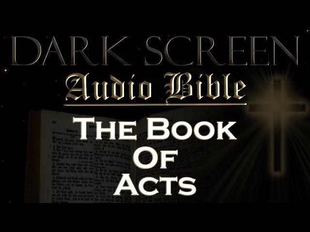 Dark Screen - Audio Bible - The Book of Acts - KJV. Fall Asleep with God's Word.