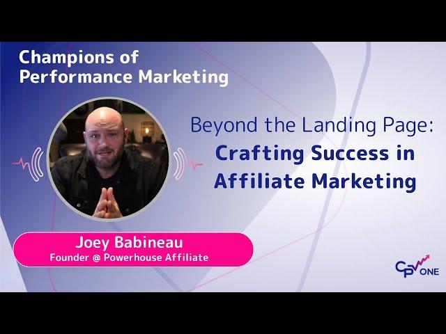 Joey Babineau - Beyond the Landing Page: Success in Affiliate Marketing