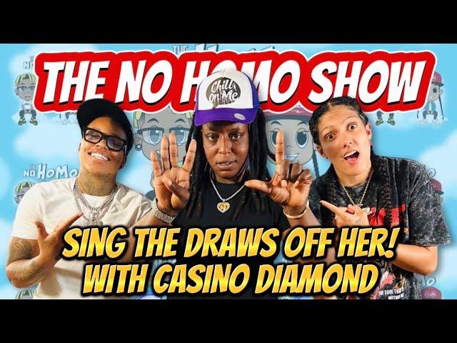 SING THE DRAWS OFF HER WITH CASINO DIAMOND FROM COULDA BEEN HOUSE | THE NO HOMO SHOW EPISODE #91