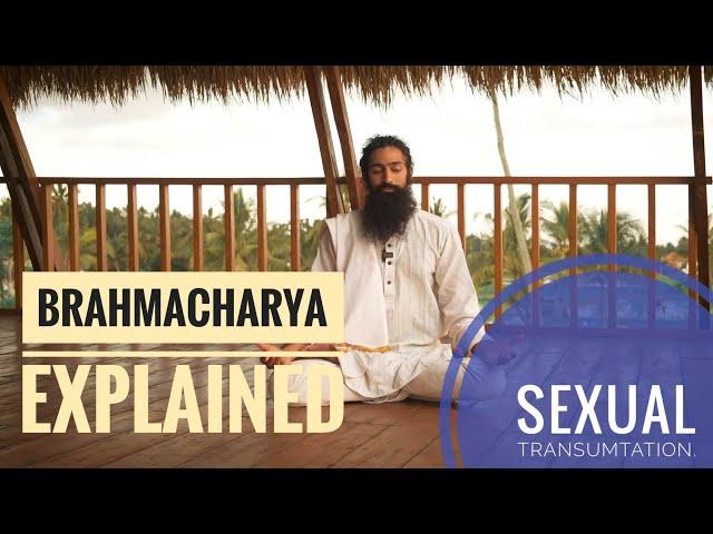 Brahmacharya Explained | Sexual Transmutation