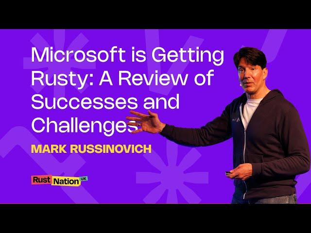 Microsoft is Getting Rusty: A Review of Successes and Challenges - Mark Russinovich